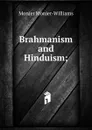 Brahmanism and Hinduism; - Monier-Williams Monier