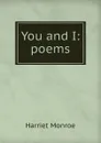 You and I: poems - Harriet Monroe