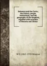 Bohemia and the Cechs; the history, people, institutions, and the geography of the kingdom, together with accounts of Moravia and Silesia - W S. 1863-1939 Monroe