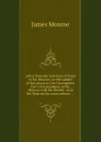 Letter from the Secretary of State to Mr. Monroe, on the subject of the attack on the Chesapeake: the correspondence of Mr. Monroe with the British . with Mr. Rose on the same subject. -- - James Monroe