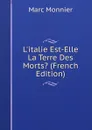 L.italie Est-Elle La Terre Des Morts. (French Edition) - Marc Monnier