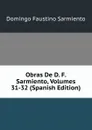 Obras De D. F. Sarmiento, Volumes 31-32 (Spanish Edition) - Domingo Faustino Sarmiento
