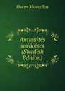 Antiquites suedoises (Swedish Edition) - Oscar Montelius
