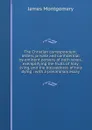 The Christian correspondent: letters, private and confidential by eminent persons of both sexes, exemplifying the fruits of holy living, and the blessedness of holy dying : with a preliminary essay - Montgomery James