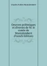 Oeuvres polemiques et diverses de M. le comte de Montalembert (French Edition) - Montalembert Charles Forbes