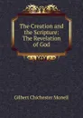 The Creation and the Scripture: The Revelation of God - Gilbert Chichester Monell