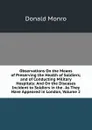 Observations On the Means of Preserving the Health of Soldiers; and of Conducting Military Hospitals: And On the Diseases Incident to Soldiers in the . As They Have Appeared in London, Volume 2 - Donald Monro