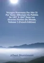 Voyages Nouveaux Par Mer Et Par Terre: Effectues Ou Publies De 1837 A 1847 Dans Les Diverses Parties Du Monde, Volume 2 (French Edition) - Albert Montémont