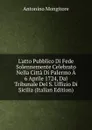 L.atto Pubblico Di Fede Solennemente Celebrato Nella Citta Di Palermo A 6 Aprile 1724, Dal Tribunale Del S. Uffizio Di Sicilia (Italian Edition) - Antonino Mongitore