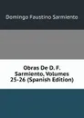 Obras De D. F. Sarmiento, Volumes 25-26 (Spanish Edition) - Domingo Faustino Sarmiento