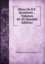 Obras De D.F. Sarmiento ., Volumes 42-43 (Spanish Edition) - Domingo Faustino Sarmiento