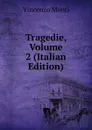 Tragedie, Volume 2 (Italian Edition) - Vincenzo Monti