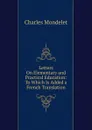 Letters On Elementary and Practical Education: To Which Is Added a French Translation - Charles Mondelet