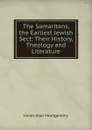 The Samaritans, the Earliest Jewish Sect: Their History, Theology and Literature - James Alan Montgomery