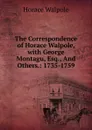The Correspondence of Horace Walpole, with George Montagu, Esq., And Others.: 1735-1759 - Horace Walpole