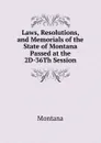 Laws, Resolutions, and Memorials of the State of Montana Passed at the 2D-36Th Session - Montana
