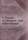 A Dream of Idleness: And Other Poems - William Cosmo Monkhouse