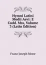 Hymni Latini Medii Aevi: E Codd. Mss, Volume 3 (Latin Edition) - Franz Joseph Mone