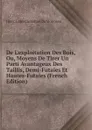 De L.exploitation Des Bois, Ou, Moyens De Tirer Un Parti Avantageux Des Taillis, Demi-Futaies Et Hautes-Futaies (French Edition) - Henri Louis Duhamel Du Monceau