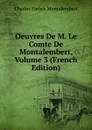 Oeuvres De M. Le Comte De Montalembert, Volume 3 (French Edition) - Montalembert Charles Forbes