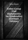 Ueber Croup Und Diphtheritis Im Kindesalter (German Edition) - Alois Monti