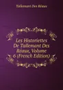 Les Historiettes De Tallemant Des Reaux, Volume 6 (French Edition) - Tallemant Des Réaux
