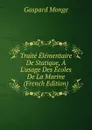 Traite Elementaire De Statique, A L.usage Des Ecoles De La Marine (French Edition) - Gaspard Monge
