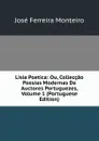 Lisia Poetica: Ou, Colleccao Poesias Modernas De Auctores Portuguezes, Volume 1 (Portuguese Edition) - José Ferreira Monteiro