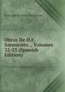 Obras De D.F. Sarmiento ., Volumes 32-33 (Spanish Edition) - Domingo Faustino Sarmiento