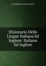 Dizionario Delle Lingue Italiana Ed Inglese: Italiano Ed Inglese - Giuseppe Marco Antonio Baretti