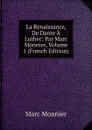 La Renaissance, De Dante A Luther: Par Marc Monnier, Volume 1 (French Edition) - Marc Monnier