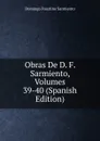 Obras De D. F. Sarmiento, Volumes 39-40 (Spanish Edition) - Domingo Faustino Sarmiento