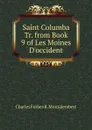 Saint Columba Tr. from Book 9 of Les Moines D.occident. - Montalembert Charles Forbes