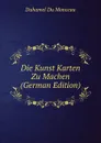 Die Kunst Karten Zu Machen (German Edition) - Duhamel Du Monceau