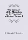 The Cartulary of the Monastery of St. Frideswide at Oxford, Volume 2 - St Frideswide's Monastery