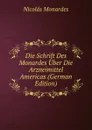 Die Schrift Des Monardes Uber Die Arzneimittel Americas (German Edition) - Nicolás Monardes