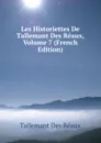 Les Historiettes De Tallemant Des Reaux, Volume 7 (French Edition) - Tallemant Des Réaux