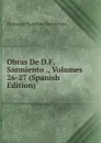 Obras De D.F. Sarmiento ., Volumes 26-27 (Spanish Edition) - Domingo Faustino Sarmiento
