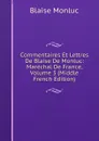 Commentaires Et Lettres De Blaise De Monluc: Marechal De France, Volume 3 (Middle French Edition) - Blaise Monluc