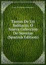 Tareas De Un Solitario, O Nueva Coleccion De Novelas (Spanish Edition) - George Washington Montgomery
