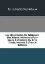 Les Historiettes De Tallemant Des Reaux: Memoires Pour Servir A L.histoire Du Xviie Siecle, Volume 5 (French Edition) - Tallemant Des Réaux