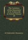 The Cartulary of the Monastery of St. Frideswide at Oxford, Volume 28 - St Frideswide's Monastery