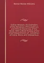 Indian Wisdom, Or, Examples of the Religious, Philosophical, and Ethical Doctrines of the Hinds: With a Brief History of the Chief Departments of . Condition of India, Moral and Intellectual - Monier-Williams Monier