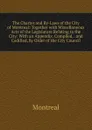 The Charter and By-Laws of the City of Montreal: Together with Miscellaneous Acts of the Legislature Relating to the City: With an Appendix. Compiled, . and Codified, by Order of the City Council - Montréal