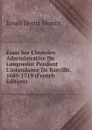 Essai Sur L.histoire Administrative Du Languedoc Pendant L.intendance De Basville, 1685-1719 (French Edition) - Louis Henri Monin