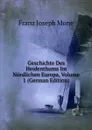 Geschichte Des Heidenthums Im Nordlichen Europa, Volume 1 (German Edition) - Franz Joseph Mone