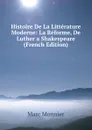 Histoire De La Litterature Moderne: La Reforme, De Luther a Shakespeare (French Edition) - Marc Monnier
