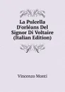 La Pulcella D.orleans Del Signor Di Voltaire (Italian Edition) - Vincenzo Monti