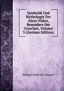 Symbolik Und Mythologie Der Alten Volker, Besonders Der Griechen, Volume 3 (German Edition) - Georg Friedrich Creuzer