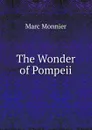 The Wonder of Pompeii - Marc Monnier